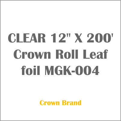 CLEAR 12" X 200' Crown Roll Leaf foil MGK-004